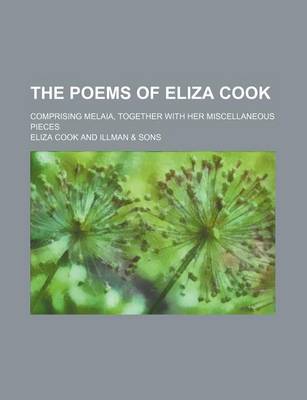 Book cover for The Poems of Eliza Cook; Comprising Melaia, Together with Her Miscellaneous Pieces