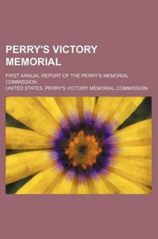 Cover of Perry's Victory Memorial; First Annual Report of the Perry's Memorial Commission