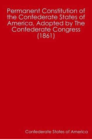 Cover of Permanent Constitution of the Confederate States of America, Adopted by The Confederate Congress (1861)