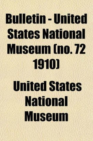 Cover of Bulletin - United States National Museum (No. 72 1910)