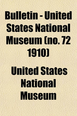 Book cover for Bulletin - United States National Museum (No. 72 1910)