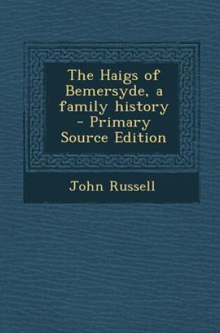 Cover of The Haigs of Bemersyde, a Family History - Primary Source Edition