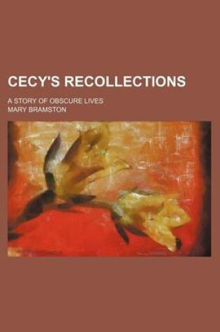 Cover of Cecy's Recollections; A Story of Obscure Lives