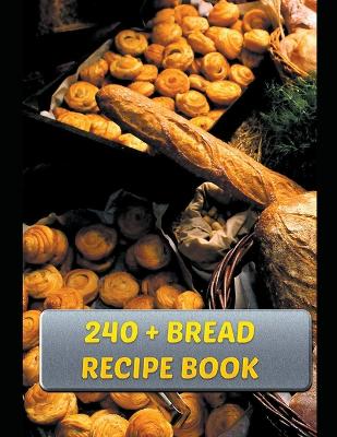 Book cover for 240 + Bread Recipe Book