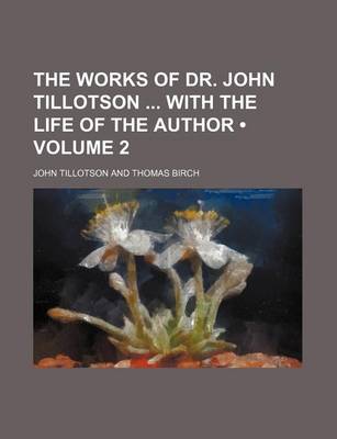 Book cover for The Works of Dr. John Tillotson with the Life of the Author (Volume 2)