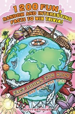 Cover of 1200 Fun, Random & Interesting Facts To Win Trivia! - Fact Books For Kids (Boys and Girls Age 12 - 15)