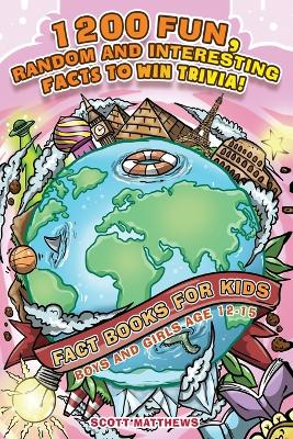 Book cover for 1200 Fun, Random & Interesting Facts To Win Trivia! - Fact Books For Kids (Boys and Girls Age 12 - 15)