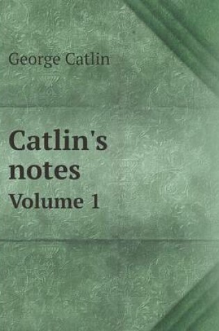 Cover of Catlin's notes Volume 1