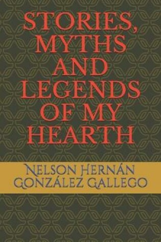 Cover of Stories, Myths and Legends of My Hearth
