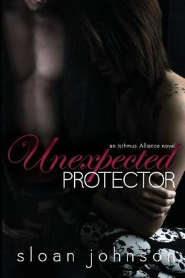Unexpected Protector by Sloan Johnson