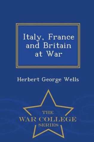 Cover of Italy, France and Britain at War - War College Series