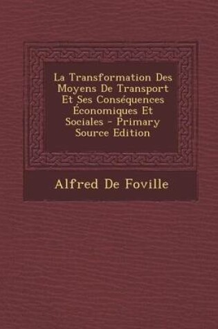 Cover of La Transformation Des Moyens de Transport Et Ses Consequences Economiques Et Sociales - Primary Source Edition