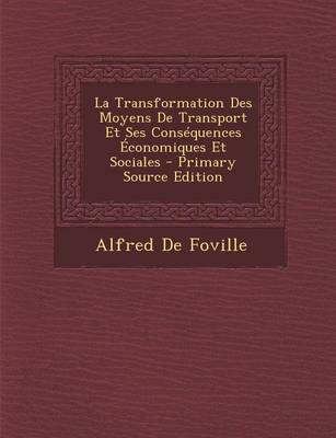 Book cover for La Transformation Des Moyens de Transport Et Ses Consequences Economiques Et Sociales - Primary Source Edition