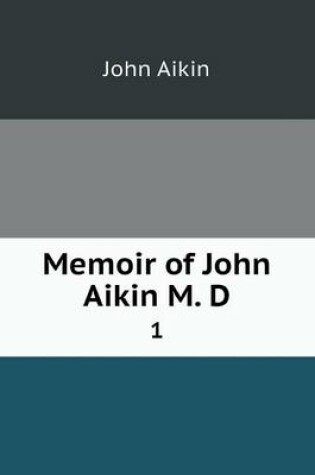 Cover of Memoir of John Aikin M. D 1