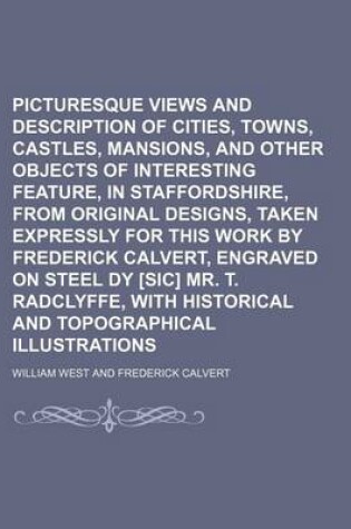 Cover of Picturesque Views and Description of Cities, Towns, Castles, Mansions, and Other Objects of Interesting Feature, in Staffordshire, from Original Designs, Taken Expressly for This Work by Frederick Calvert, Engraved on Steel Dy [Sic] Mr. T.