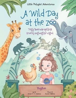 Book cover for A Wild Day at the Zoo / Tegg'anernarqellria Erneq Ungungssirvigmi - Yup'ik (Yugtun) Edition