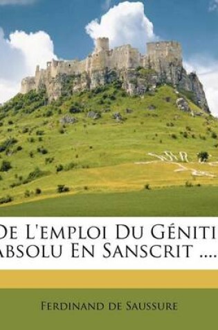 Cover of De L'emploi Du Génitif Absolu En Sanscrit ......