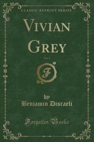 Cover of Vivian Grey, Vol. 3 (Classic Reprint)