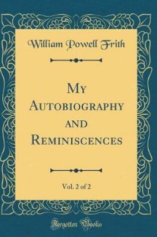 Cover of My Autobiography and Reminiscences, Vol. 2 of 2 (Classic Reprint)