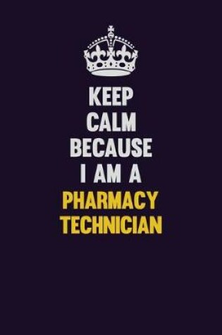 Cover of Keep Calm Because I Am A Pharmacy Technician