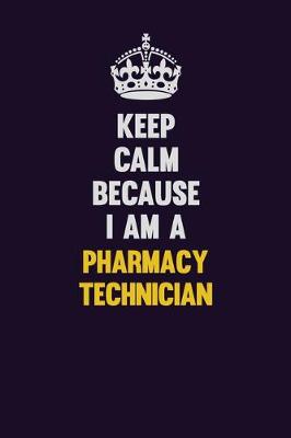 Book cover for Keep Calm Because I Am A Pharmacy Technician