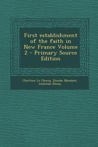 Cover of First Establishment of the Faith in New France Volume 2 - Primary Source Edition