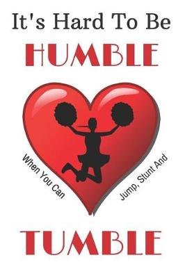 Book cover for It's Hard to Be Humble When You Can Jump, Stunt and Tumble