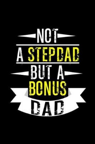 Cover of Not a Stepdad but a Bonus Dad