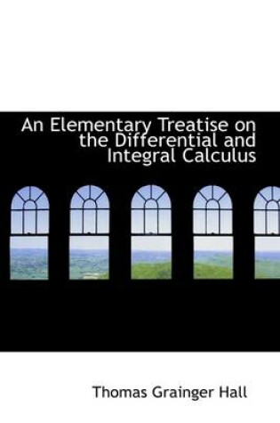 Cover of An Elementary Treatise on the Differential and Integral Calculus