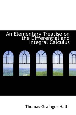 Book cover for An Elementary Treatise on the Differential and Integral Calculus