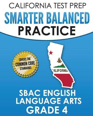 Book cover for CALIFORNIA TEST PREP Smarter Balanced Practice SBAC English Language Arts Grade 4