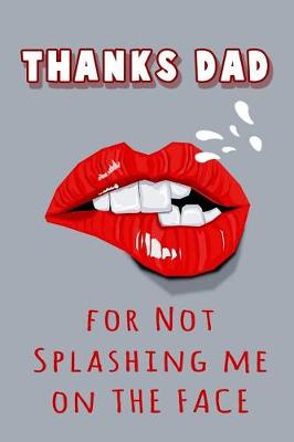 Book cover for Thanks Dad for Not Splashing me on the Face