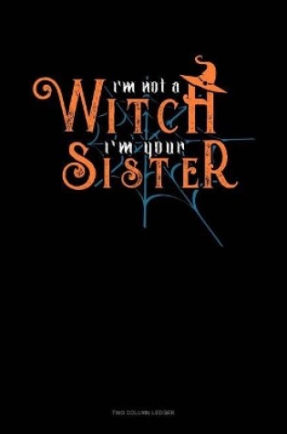 Cover of I'm Not a Witch I'm Your Sister