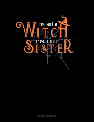 Book cover for I'm Not a Witch I'm Your Sister