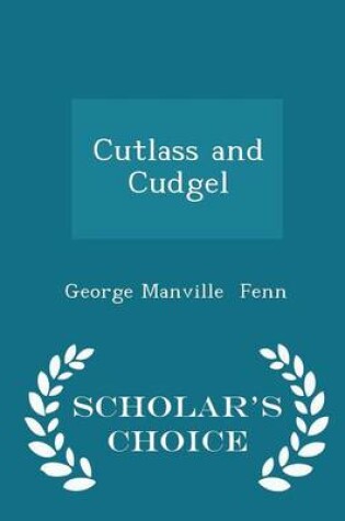 Cover of Cutlass and Cudgel - Scholar's Choice Edition