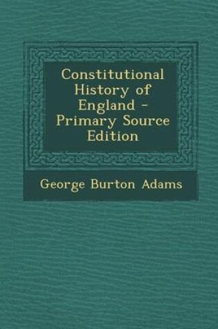 Cover of Constitutional History of England - Primary Source Edition