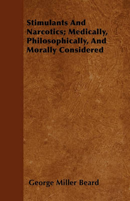 Book cover for Stimulants And Narcotics; Medically, Philosophically, And Morally Considered