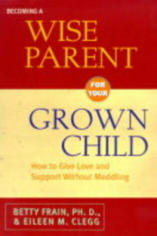 Cover of Becoming a Wise Parent for Your Grown Child