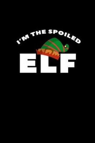 Cover of I'M THE Spoiled ELF Christmas Xmas Funny Elf