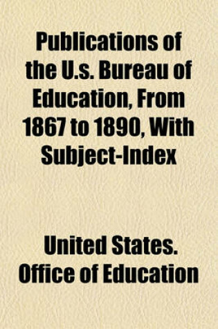 Cover of Publications of the U.S. Bureau of Education, from 1867 to 1890, with Subject-Index