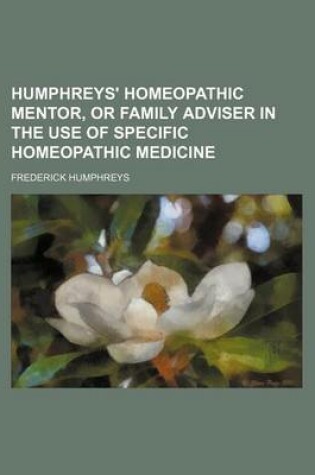 Cover of Humphreys' Homeopathic Mentor, or Family Adviser in the Use of Specific Homeopathic Medicine