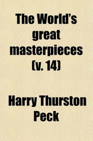 Cover of The World's Great Masterpieces (Volume 14); History, Biography, Science, Philosophy, Poetry, the Drama, Travel, Adventure, Fiction, Etc