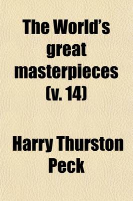 Book cover for The World's Great Masterpieces (Volume 14); History, Biography, Science, Philosophy, Poetry, the Drama, Travel, Adventure, Fiction, Etc