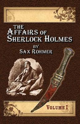 Book cover for The Affairs of Sherlock Holmes By Sax Rohmer - Volume 1