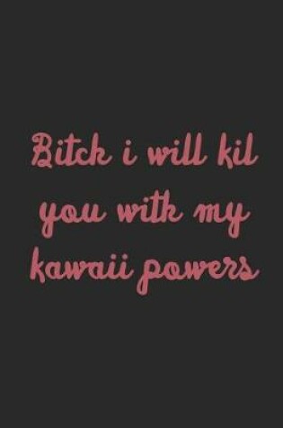 Cover of Bitch I Will Kil You With My Kawaii Powers