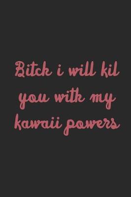 Book cover for Bitch I Will Kil You With My Kawaii Powers