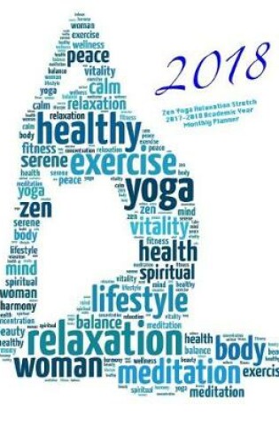 Cover of 2018- Zen Yoga Relaxation Stretch 2017-2018 Academic Year Monthly Planner