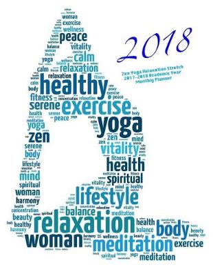 Cover of 2018- Zen Yoga Relaxation Stretch 2017-2018 Academic Year Monthly Planner