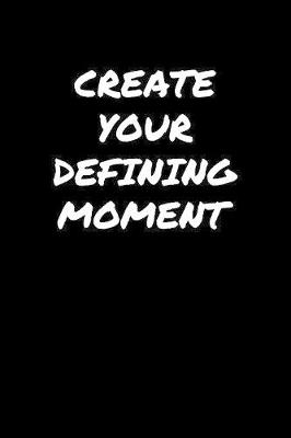 Book cover for Create Your Defining Moment