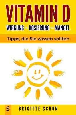 Cover of Vitamin D Wirkung - Dosierung - Mangel Tipps, Die Sie Wissen Sollten.